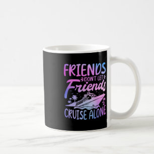 Freunde lassen Freunde nicht allein auf Kreuzfahrt Kaffeetasse