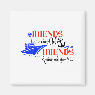 Freunde lassen Freunde nicht alleine auf Kreuzfahr Magnet