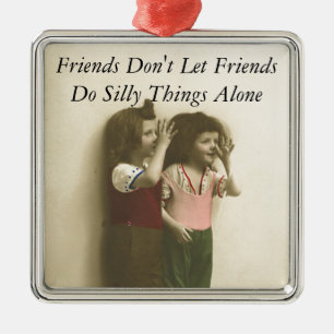 Freunde lassen Freunde nicht alleine dumme Dinge t Ornament Aus Metall
