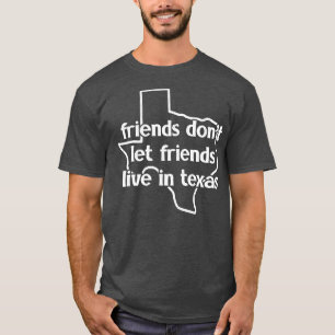 Freunde lassen Freunde nicht in Texas leben T-Shirt