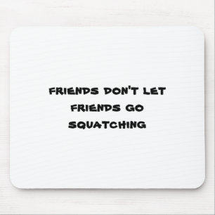 Freunde lassen Freunde nicht Squatching gehen Mousepad