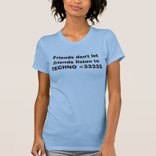 Freunde lassen Freunde nicht zu TECHNO <33333 T-Shirt (Vorderseite)