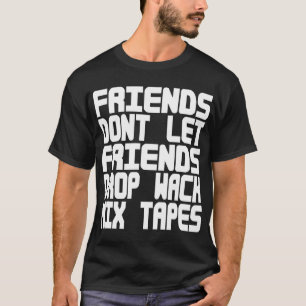 Freunde lassen nicht Freund-TropfenWack MixTapes T-Shirt