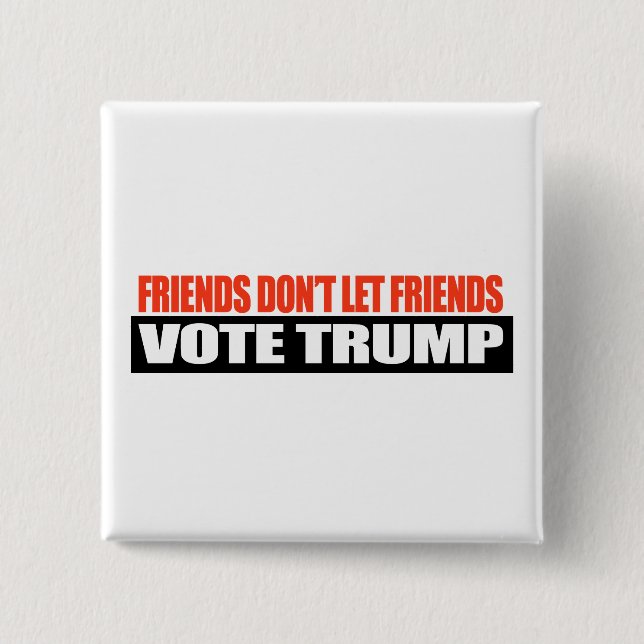 Freunde lassen nicht Freundabstimmung Trumpf - Button (Vorderseite)