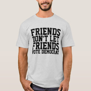 FREUNDE LIESS FREUNDE NICHT, DEMOKRAT ZU STIMMEN T-Shirt