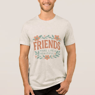 Freunde machen das Leben schön Unisex T-Shirt – Fl Tri-Blend Shirt