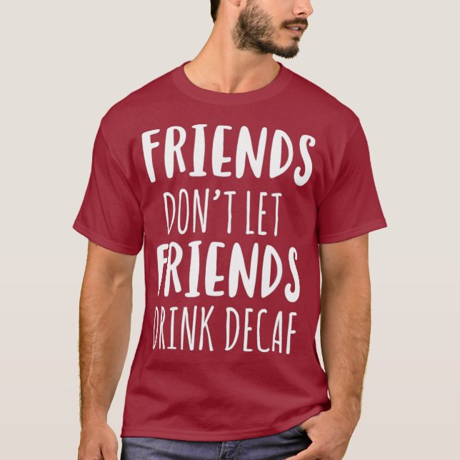 Freunde nicht Lass Freunde trinken Decaf Kaffee T T-Shirt (Vorderseite)