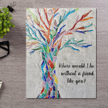 Freunde Puzzle<br><div class="desc">Dieses dekorative Puzzle aus Puzzle mit Mosaikbaum in Regenbogenfarben und den Worten: "Wo wäre ich ohne einen Freund wie dich?" Es ist ein einzigartiges Geschenk für einen besonderen Freund. Weil wir unsere Kunstwerke erstellen, werden Sie dieses exakte Bild von anderen Designern nicht finden. Original Mosaik © Michele Davies.</div>