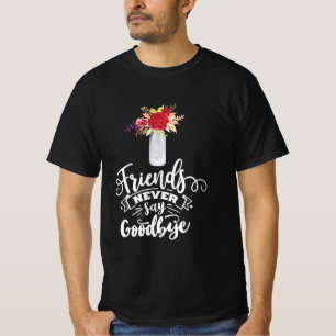Freunde sagen nie auf Wiedersehen T-Shirt