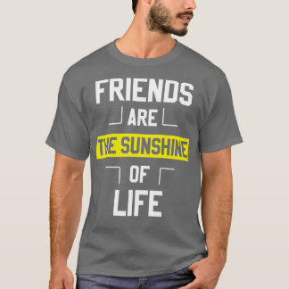 Freunde sind der Sonnenschein des Lebens T-Shirt