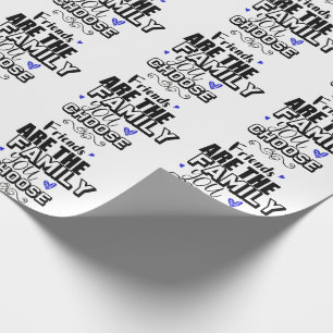 Freunde sind die Familie, die Sie wählen Geschenkpapier