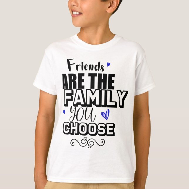 Freunde sind die Familie, die Sie wählen T-Shirt (Vorderseite)