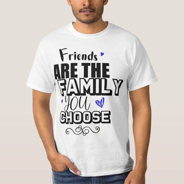 Freunde sind die Familie, die Sie wählen T-Shirt (Vorderseite)
