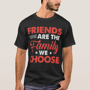 Freunde sind die Familie, die wir wählen - Freunds T-Shirt