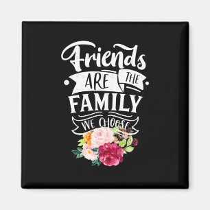 Freunde sind die Familie, die wir wählen Magnet