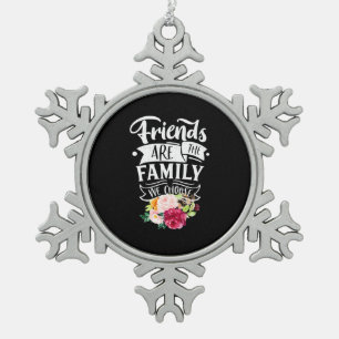 Freunde sind die Familie, die wir wählen Schneeflocken Zinn-Ornament