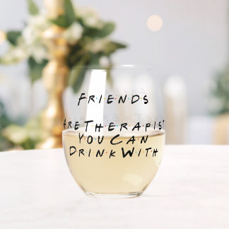 Freunde sind Therapeuten, mit denen man trinken ka Weinglas Ohne Stiel