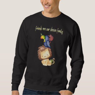 Freunde sind unsere ausgewählte Familie 1 Sweatshirt