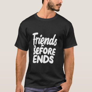 Freunde vor mutigen typografischen Enden T-Shirt