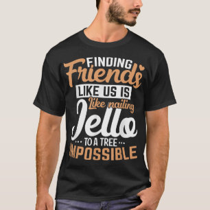 Freunde zu finden ist wie nailing Friendship T-Shirt