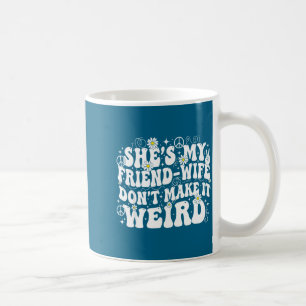 Freundesfrau mach nicht komische Freundschaftshumo Kaffeetasse