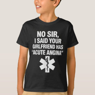 Freundin hat akute Angina Lustiger Sanitäter Humor T-Shirt