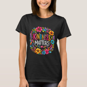 Freundlichkeit Bunte Blume Inspirierender Spruch T-Shirt