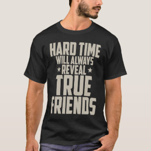 Freundschaft Harte Zeiten werden immer wahre Freu T-Shirt