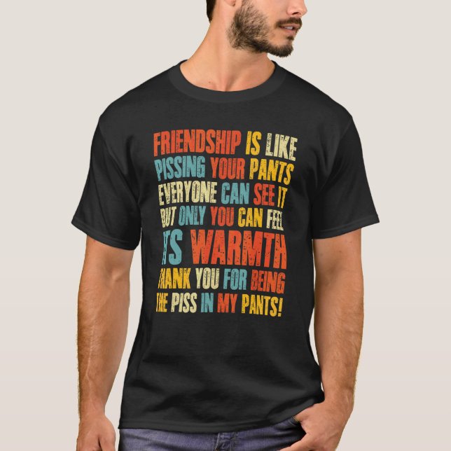Freundschaft ist, als ob jeder seine Pants pisst T-Shirt (Vorderseite)