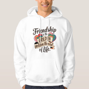 Freundschaft ist der goldene Geist des Lebens Hoodie