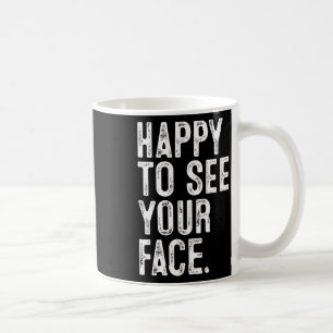 Freut mich, Ihr Gesicht Lehrer-Typografie zurück z Kaffeetasse