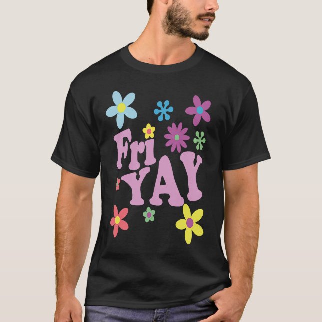 Fri Yay Happy Friday  Teacher TGIF Friyay School T-Shirt (Vorderseite)