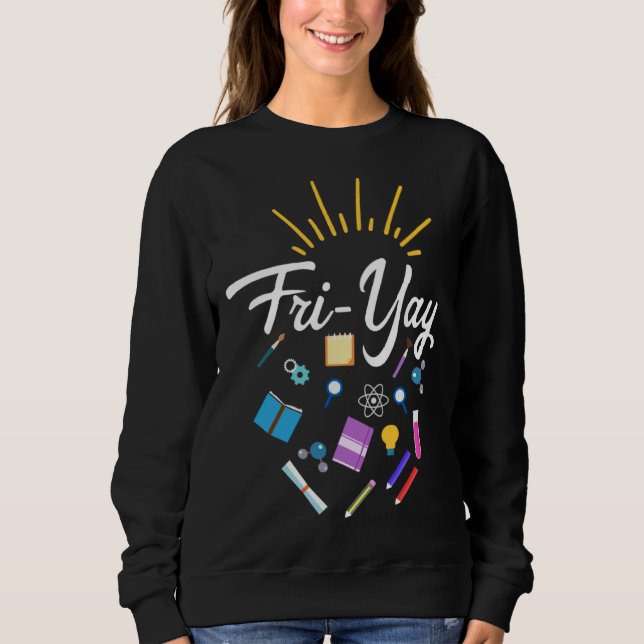 Fri Yay Teacher Weekend Back To School  Friday Sweatshirt (Vorderseite)