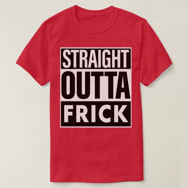 Frick Name Straight Outta Frick T-Shirt (Design vorne)