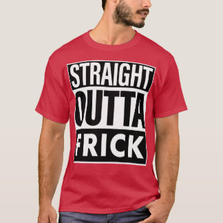 Frick Name Straight Outta Frick T-Shirt