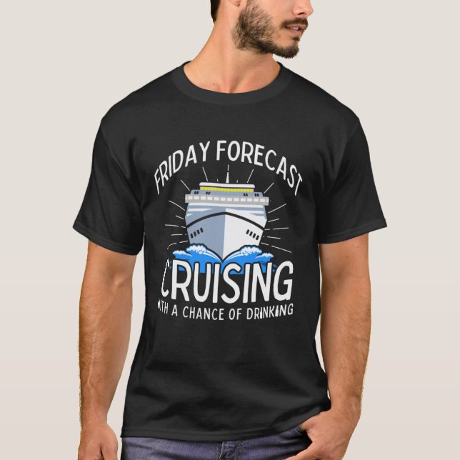 Friday Forecast Cruising With A Chance Of Drinking T-Shirt (Vorderseite)
