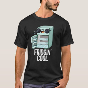 Fridgin Cool Funny Kühlschrank Pun Dark BG T-Shirt