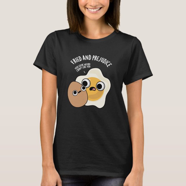 Fried and Prejudice Funny Egg Pun Dark BG T-Shirt (Vorderseite)