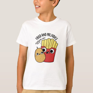 Fried and Prejudice Funny Fries Pun T-Shirt
