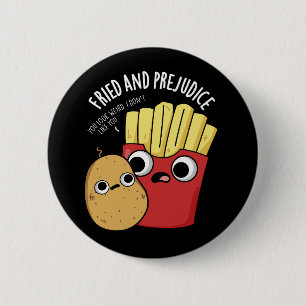 Fried and Prejudice Funy Fries Pun Dark BG Button