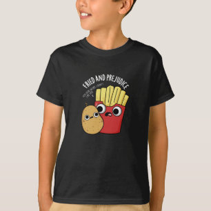 Fried and Prejudice Funy Fries Pun Dark BG T-Shirt