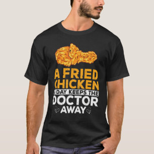 Fried Chicken Crispy Witty Foodaholic Lifestyle Fo T-Shirt