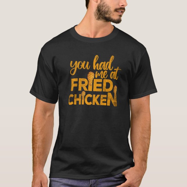 Fried Chicken  You Had Me At Fried Chicken   1 T-Shirt (Vorderseite)