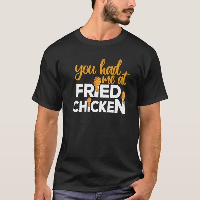 Fried Chicken  You Had Me At Fried Chicken   3 T-Shirt (Vorderseite)