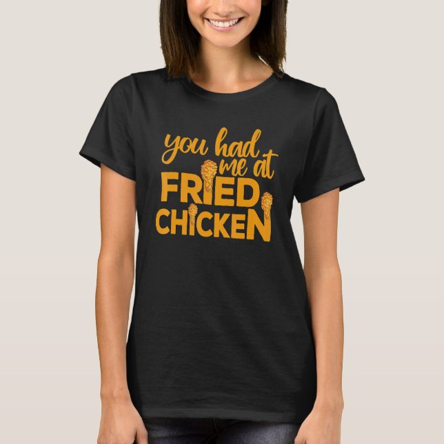 Fried Chicken  You Had Me At Fried Chicken  9 T-Shirt (Vorderseite)