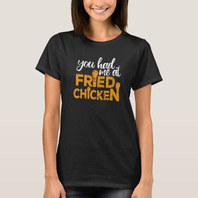 Fried Chicken  You Had Me At Fried Chicken T-Shirt (Vorderseite)