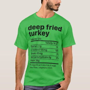 Fried Turkey Erntedank Nutrition Ingredients Nu T-Shirt