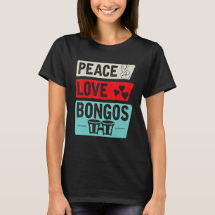 Frieden Liebe Bongos Musikinstrument Bongos Tromme T-Shirt