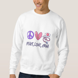 Frieden Liebe CRNA Krankenschwester Sweatshirt
