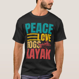 Frieden Liebe Hunde Kayak Lustiges Kayaking Kayake T-Shirt
